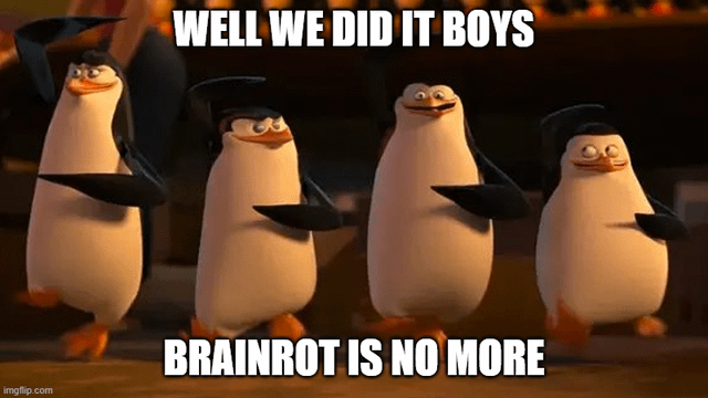 An image macro meme featuring four animated penguins from the Madagascar franchise, each wearing black graduation caps, walking in a line with confident, triumphant expressions. The top text overlay reads 'WELL WE DID IT BOYS' and the bottom text reads 'BRAINROT IS NO MORE', humorously implying a victory over 'brainrot'—a slang term referring to mindless or excessive internet consumption. The penguins' posture and expressions suggest celebration, enhanced by the graduation caps symbolizing achievement. The watermark 'imgflip.com' is visible in the bottom left corner, indicating the meme was created using the Imgflip meme generator.
