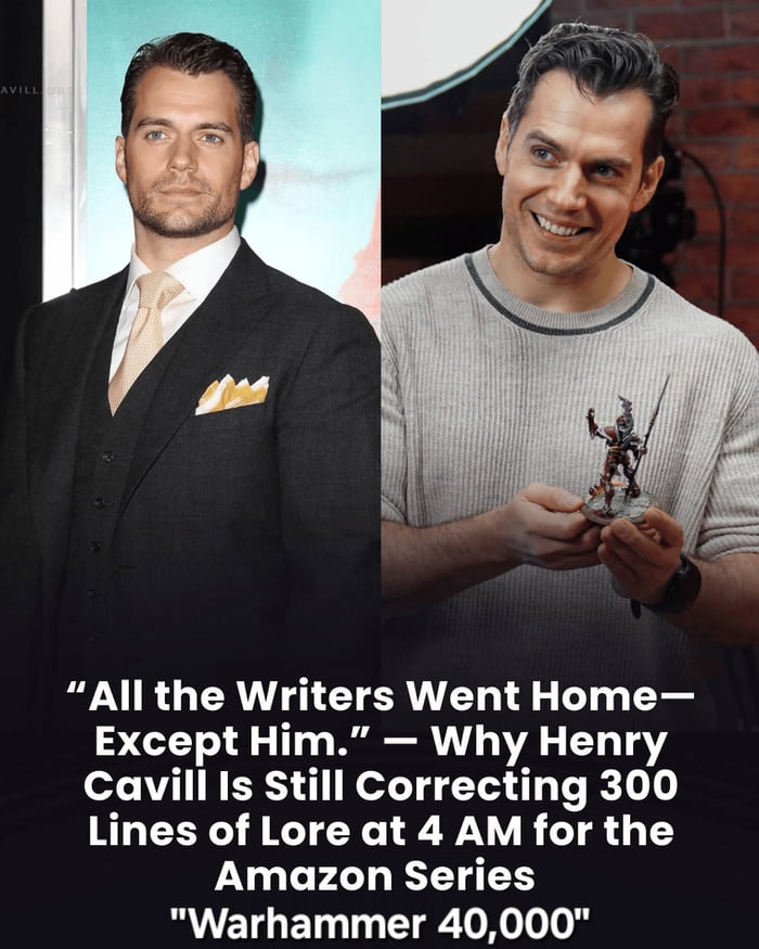 A two-panel meme featuring actor Henry Cavill. The left panel shows Cavill in a formal black suit with a white shirt, light-colored tie, and pocket square, standing against a green background with a serious, composed expression. The right panel shows Cavill in a casual gray sweater, smiling warmly while holding a detailed Warhammer 40,000 figurine with both hands. Below the panels is a text caption: 'All the Writers Went Home—Except Him.' — Why Henry Cavill Is Still Correcting 300 Lines of Lore at 4 AM for the Amazon Series 'Warhammer 40,000'. The meme humorously highlights Cavill's well-known dedication and passion for the Warhammer 40k universe, portraying him as a vigilant guardian of the series' lore during production.