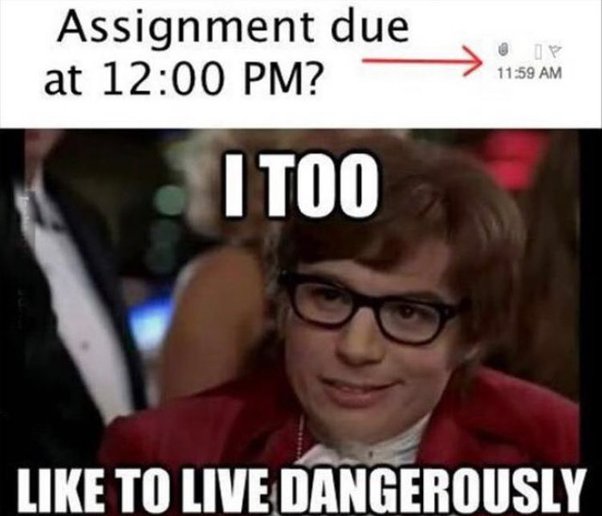 This two-panel meme humorously references the common relatable behavior of procrastinating until the very last minute to turn in school or work assignments. The top panel displays text asking "Assignment due at 12:00 PM?" with a red arrow pointing to a timestamp reading 11:59 AM, indicating the assignment is due in exactly one minute. The bottom panel features a well-known still of the character Austin Powers from the Austin Powers film franchise, overlaid with his famous quote "I TOO LIKE TO LIVE DANGEROUSLY", framing the choice to wait until the final possible moment to submit work as a silly, low-stakes reckless thrill that many people can relate to.
