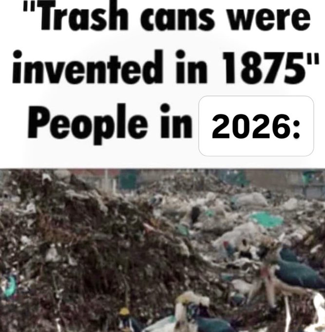 The meme is structured as a two-part image macro. The upper portion displays bold black text on a white background that first states a trivia fact: "Trash cans were invented in 1875", followed by the lead-in "People in 2026:". The lower portion is a photograph of an extremely large, sprawling mound of uncollected garbage and general waste covering a wide area. The joke is a darkly humorous, cynical commentary predicting that by 2026, waste management systems will have collapsed so completely that people no longer use trash cans at all, leading to widespread public accumulation of garbage.