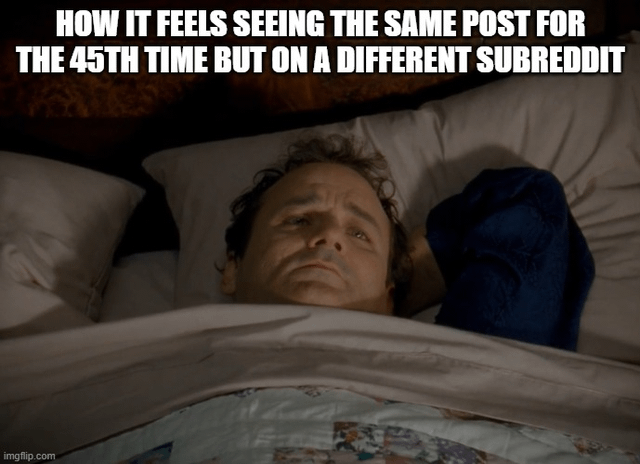 A meme featuring a screenshot of a man lying in bed, appearing weary and resigned. The top text overlay reads 'HOW IT FEELS SEEING THE SAME POST FOR THE 45TH TIME BUT ON A DIFFERENT SUBREDDIT', humorously expressing frustration with repetitive content across different Reddit communities. The man's tired expression and relaxed posture in bed reinforce the sentiment of exhaustion from encountering the same posts repeatedly. The image has a watermark 'imgflip.com' in the bottom left corner, indicating it was created using the Imgflip meme generator.