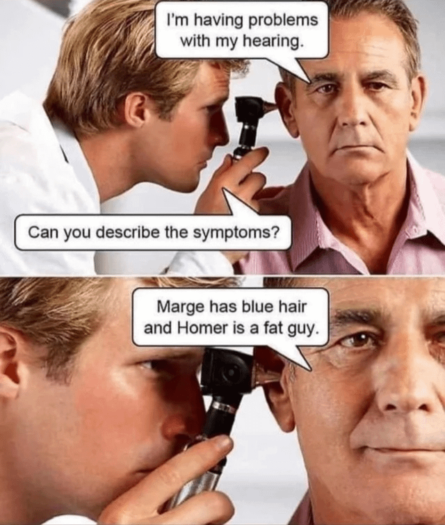 This is a two-panel pun meme depicting a standard hearing examination. In the first panel, an older patient tells his doctor he is having problems with his hearing, and the doctor asks him to describe his symptoms. In the second panel, the patient responds by saying 'Marge has blue hair and Homer is a fat guy', referencing popular descriptions of the main characters from *The Simpsons*. The joke relies on wordplay: the pun between 'symptoms' (of the hearing problem) and 'symptoms' / describing the Simpsons characters that sounds similar when spoken, creating a corny, funny joke.