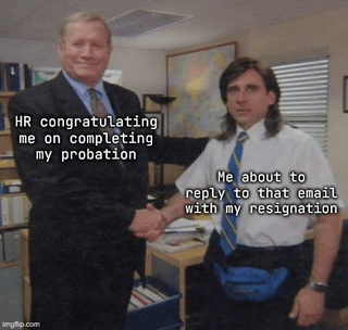 A meme featuring two individuals shaking hands in an office environment. The left person, labeled as 'HR', appears to be smiling and professionally congratulating the right person. The right person, labeled as 'Me', has an overlay indicating they are secretly planning to resign via email despite just completing their probation period. The humor stems from the contrast between the HR's positive gesture and the employee's hidden intent to leave, creating a sarcastic workplace scenario. The image includes a watermark from 'imgflip.com' in the bottom left corner.