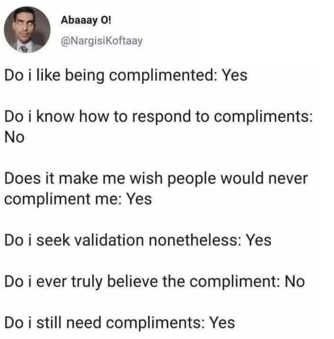 This is a screenshot of a public tweet from X (formerly Twitter). The tweet consists of a list of yes/no statements outlining the poster's conflicting feelings surrounding receiving compliments: the poster likes being complimented, does not know how to respond to compliments, wishes people would not compliment them as a result, still actively seeks validation from others, does not truly believe the compliments they receive, but still needs to receive compliments anyway. The poster's profile picture shows a man looking sideways with a smug, self-aware side-eye expression that complements the humorous, relatable tone of the text.