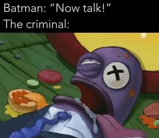 This humorous meme sets up a scenario where Batman is interrogating a criminal, yelling 'Now talk!' at them. The image below the text features a badly beaten, unconscious purple fish character from the *SpongeBob SquarePants* animated series lying on a wooden floor surrounded by spilled hamburger ingredients. The character has one eye rolled completely back, one eye marked with a black 'X' to indicate incapacitation, and drool coming from his open mouth, making him completely unable to respond to Batman's demand. The joke lies in the ironic premise that Batman is so excessively violent during interrogations that he knocks out suspects before they can give any information, contradicting the 'greatest interrogator' title.