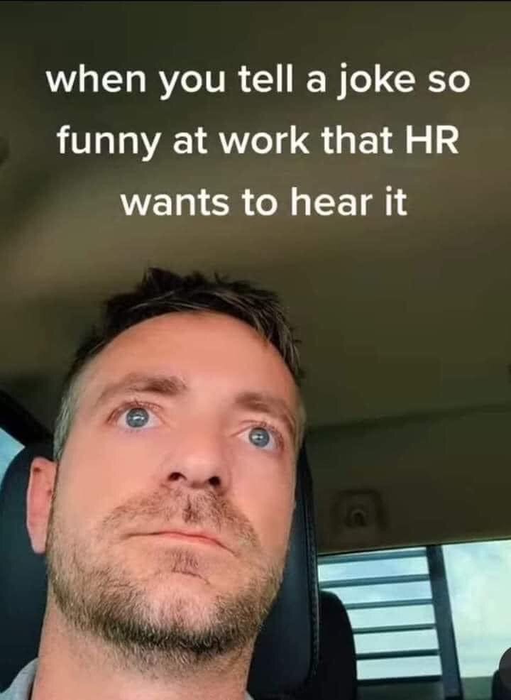 This is a single-panel static reaction meme. It features a close-up shot of a middle-aged Caucasian man with short dark hair, light blue eyes, and stubble sitting in a car, looking upward with a blank, anxious, stressed facial expression. White sans-serif text is overlaid at the top of the image that reads "when you tell a joke so funny at work that HR wants to hear it". The humor is ironic: the joke is implied to have been inappropriate, offensive, or in violation of workplace policies rather than genuinely funny, so HR is asking to hear it for disciplinary reasons, matching the subject's worried demeanor.