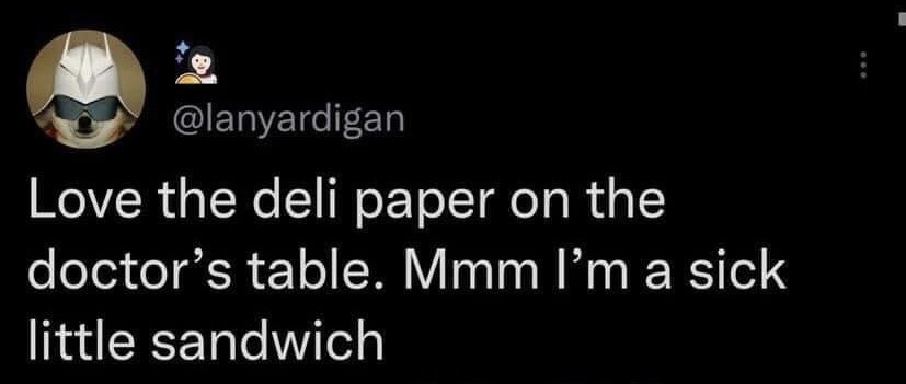 This is a screenshot of a public X (formerly Twitter) post. The poster's profile picture features a dog edited to wear a white knight-style helmet and dark sunglasses. The post text humorously compares the deli-style paper placed on doctor's exam tables to sandwich wrapping, jokingly stating that the paper makes the poster feel like a 'sick little sandwich' when visiting the doctor, creating a lighthearted, relatable joke about routine medical appointments.