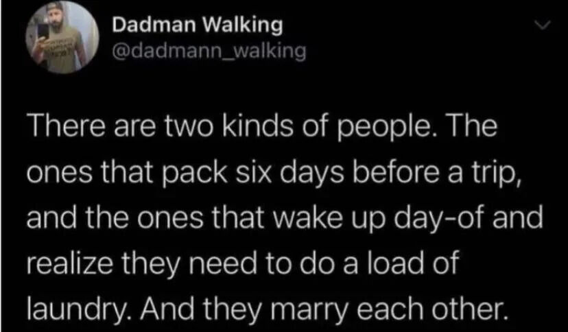 This image is a screenshot of a public post from the X (formerly Twitter) platform. The post is made by user Dadman Walking with the handle @dadmann_walking, whose profile photo shows him taking a mirror selfie. The core text of the post jokes that there are two distinct types of people when it comes to preparing for trips: those who finish packing 6 days before their trip starts, and those who only remember they need to do laundry to have clothes to pack on the very day of the trip. The punchline of the joke is that these two types of people with completely opposite preparation habits often end up marrying each other, which is a widely relatable, lighthearted observation about common relationship dynamics between partners with differing organizational habits.