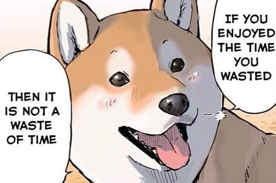 This is a single-panel manga-style illustration of a happy smiling Shiba Inu, conveying a comforting wholesome philosophical message. Two speech bubbles contain the quote: "IF YOU ENJOYED THE TIME YOU WASTED / THEN IT IS NOT A WASTE OF TIME". The Shiba Inu has blushing cheeks, an open mouth with its tongue out, and a warm friendly expression that reinforces the positive message. The meme pushes back against guilt over unproductive leisure time, offering a gentle comforting perspective on enjoying free time.