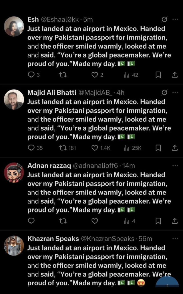 This image is a screenshot of four separate posts from X (formerly Twitter), where four different accounts all post the exact same story word-for-word. Each post claims the author just landed at a Mexican airport, gave their Pakistani passport to an immigration officer, who then smiled warmly and told the author "You're a global peacemaker. We're proud of you," which "made their day," ending with two Pakistani flag emojis. The identical text across all four accounts reveals this is a viral copy-paste internet trend, not four separate authentic personal anecdotes.