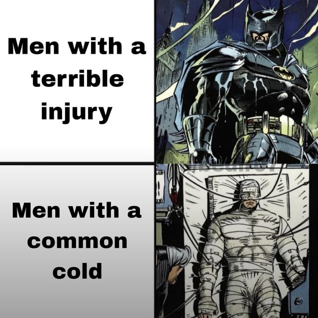 A four-panel meme comparing how men supposedly handle injuries versus colds. The top left panel contains the text 'Men with a terrible injury' next to a top right panel showing Batman standing confidently and heroically. The bottom left panel contains the text 'Men with a common cold' next to a bottom right panel showing a person completely bandaged from head to toe, lying down as if seriously ill. The meme humorously exaggerates the stereotype that men handle major injuries stoically but overreact to minor illnesses like the common cold.