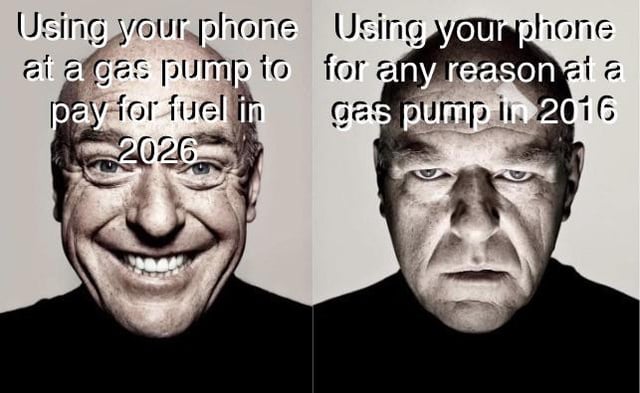 This meme uses two contrasting portraits of Dean Norris (portraying Hank Schrader from *Breaking Bad*) to humorously contrast societal attitudes toward phone use at gas pumps across a decade. 

Left panel: A smiling, cheerful Hank is paired with the text: **Using your phone at a gas pump to pay for fuel in 2026** — representing the normalized, convenient use of mobile payment at gas stations, a common and accepted practice in the 2020s. 

Right panel: A stern, angry-looking Hank is paired with the text: **Using your phone for any reason at a gas pump in 2016** — referencing the widespread, now-debunked myth in 2016 that using a phone at a gas pump could cause fires or explosions, leading to strict warnings and social stigma around the action. 

The joke highlights the rapid shift in technological acceptance and the decline of outdated safety myths, turning a once-forbidden act into a routine, time-saving task.