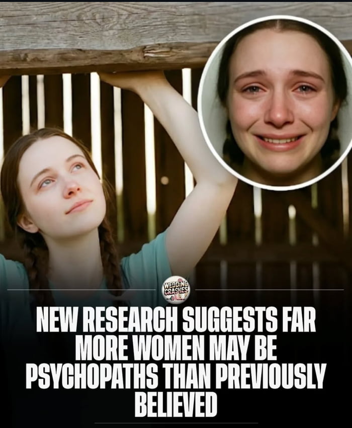 The meme features a collage of two images of a woman: one showing her in a calm, relaxed pose holding onto a wooden beam with her arms raised, looking upwards; the other is a close-up of her face displaying a tearful expression with a forced smile. Below these images is a bold, uppercase text overlay that reads, 'NEW RESEARCH SUGGESTS FAR MORE WOMEN MAY BE PSYCHOPATHS THAN PREVIOUSLY BELIEVED'. A small circular watermark labeled 'WEDDING CRASHES' is present at the bottom left corner of the image. The contrast between the woman's calm demeanor and her tearful, conflicted expression is likely intended to satirize or provoke a reaction to the sensationalist claim about women and psychopathy.