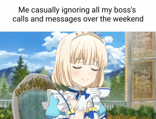 The meme features a top text overlay that reads 'Me casually ignoring all my boss's calls and messages over the weekend' above an image of a blonde anime girl. The character has short blonde hair, closed eyes with a calm, content smile, and is wearing a blue and white dress with a blue ribbon. She is seated on an ornate chair with a mountainous landscape and greenery in the background, giving a serene, relaxed vibe that contrasts humorously with the text about avoiding work obligations during personal time.