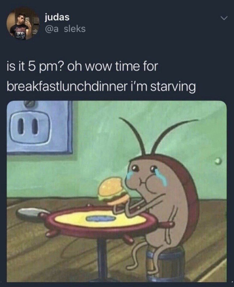 This image is a screenshot of a post from X (formerly Twitter). The post's text reads 'is it 5 pm? oh wow time for breakfastlunchdinner i\'m starving', paired with a reaction image of a crying cockroach character from the animated show SpongeBob SquarePants. The roach is sitting on a metal can at a tiny table, holding a hamburger while crying. The joke pokes fun at people with irregular sleep, work, or school schedules who skip breakfast, lunch, and dinner, only to eat all three meals combined late in the day when they are extremely hungry, relating their situation to the sad, starving cartoon cockroach.