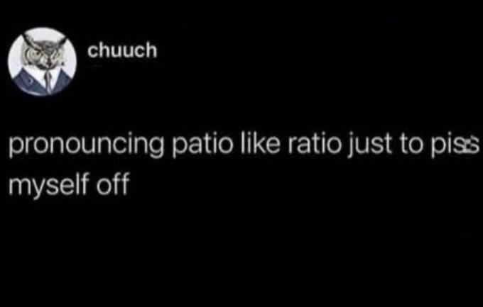 This is a screenshot of a social media post on a solid black background. In the top left, there is a circular profile picture of an illustrated owl wearing a formal suit and tie, next to the username 'chuuch'. The main text of the post reads 'pronouncing patio like ratio just to piss myself off', referencing the absurd, self-deprecating habit of intentionally mispronouncing the word 'patio' to rhyme with the internet slang term 'ratio' purely to frustrate oneself for no external reason. The text 'piss' is slightly censored with a strike over the final 's'.