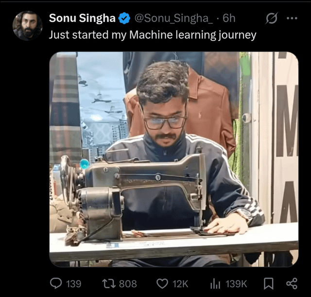 A meme in the form of a Twitter/X post by verified user Sonu Singha, with the text 'Just started my Machine learning journey' displayed at the top. Below the text is a photograph of a man wearing a dark tracksuit with white stripes and glasses, intently operating an old-fashioned sewing machine. The background includes hanging clothes and a window showing a cityscape. The humor arises from the pun on 'machine learning'—a field of computer science—being juxtaposed with the man using a literal 'machine' (sewing machine), creating an ironic contrast between the expected tech context and the actual manual labor scene.