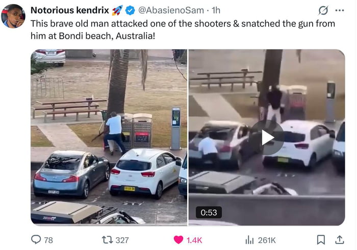 A screenshot of a Twitter/X post by user 'Notorious kendrix' (@AbasienoSam) published 1 hour prior. The post claims a brave elderly man attacked a shooter and snatched their gun during an incident at Bondi Beach, Australia. The post includes two visual elements: a left still image showing an outdoor scene with a person near a trash can, palm tree, benches, and parked cars (silver and white); and a right video thumbnail with a play button, depicting a blurred scene of people near cars with a 0:53 timestamp. Engagement metrics are visible: 78 comments, 327 retweets, 1.4K likes, and 261K views.