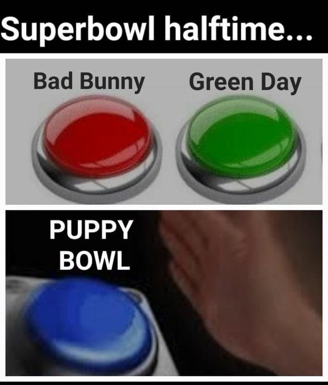 A two-panel meme comparing Super Bowl halftime show options to the Puppy Bowl. The top panel displays the text 'Superbowl halftime...' above two large, round buttons: a red button labeled 'Bad Bunny' and a green button labeled 'Green Day'. The bottom panel features the text 'PUPPY BOWL' above a blue button, with a human hand visibly pressing the blue button, humorously conveying a preference for the Puppy Bowl over the Super Bowl halftime performances by Bad Bunny and Green Day.