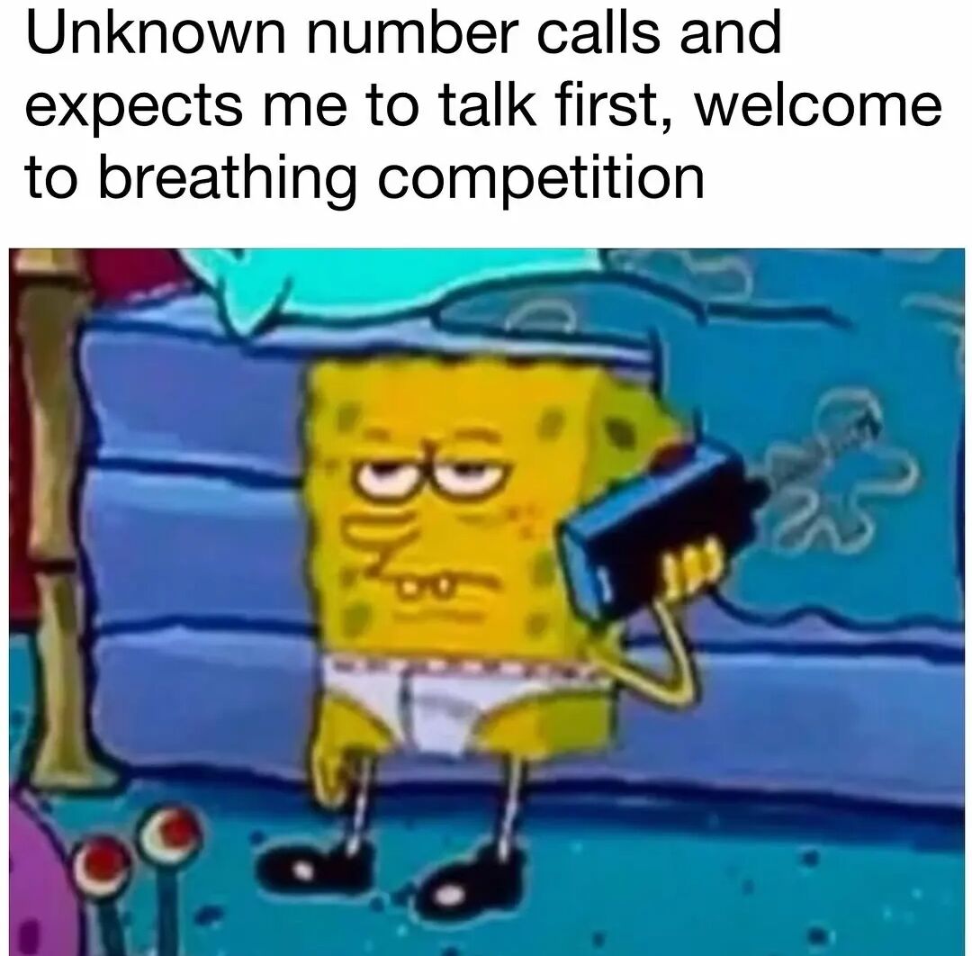 A meme featuring an animated character, SpongeBob SquarePants, from the TV show 'SpongeBob SquarePants.' SpongeBob is depicted standing in an underwater setting, holding a blue telephone to his ear with a visibly annoyed and unimpressed expression—furrowed brows, half-lidded eyes, and a slight frown. Above the image is bold black text that reads: 'Unknown number calls and expects me to talk first, welcome to breathing competition.' The humor arises from the relatable scenario of awkward silence during calls with unknown numbers, where neither party speaks first, playfully framed as a 'breathing competition' to humorous effect.