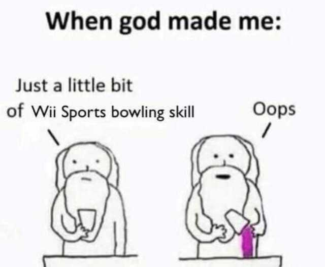 This is a lighthearted, wholesome meme presented in a two-panel simple illustration format. The top header text reads "When god made me:". In the first panel, a neutral-faced God-like figure holds a small container with the caption "Just a little bit of Wii Sports bowling skill". In the second panel, the same figure has spilled a large amount of purple substance from the container, accompanied by the caption "Oops". The joke humorously frames the creator accidentally giving the viewer an excessive, unexpected talent in the casual Nintendo game Wii Sports Bowling, leaning into relatable, self-deprecating gaming humor.