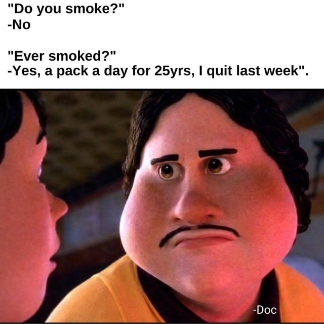 This meme features text at the top depicting a conversation between a patient and their doctor: the doctor first asks 'Do you smoke?', to which the patient replies 'No'. The doctor then asks 'Ever smoked?', and the patient answers 'Yes, a pack a day for 25yrs, I quit last week'. Below the text is a still from the animated film *Despicable Me* of the character Sergio, popularly used in the 'disappointed/unimpressed guy' meme template, staring with a deadpan, skeptical expression at the person speaking to him, marked '-Doc' at the bottom right to indicate the character is representing the doctor in the conversation. The joke highlights the absurdity of patients intentionally misleading or omitting critical health information from their doctors, as the patient technically did not lie about currently smoking, but omitted their decades-long heavy smoking history that their doctor obviously needs to know.