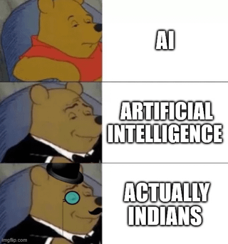 A three-panel vertical meme featuring Winnie the Pooh. Panel 1 shows Winnie the Pooh in his classic red shirt with a neutral expression, with the text 'AI' to the right. Panel 2 depicts Pooh wearing a black suit with a serious expression, accompanied by the text 'ARTIFICIAL INTELLIGENCE'. Panel 3 shows Pooh dressed in a top hat, monocle, and mustache with a sophisticated demeanor, with the text 'ACTUALLY INDIANS'. The humor lies in the unexpected and absurd expansion of the acronym 'AI' in the final panel.