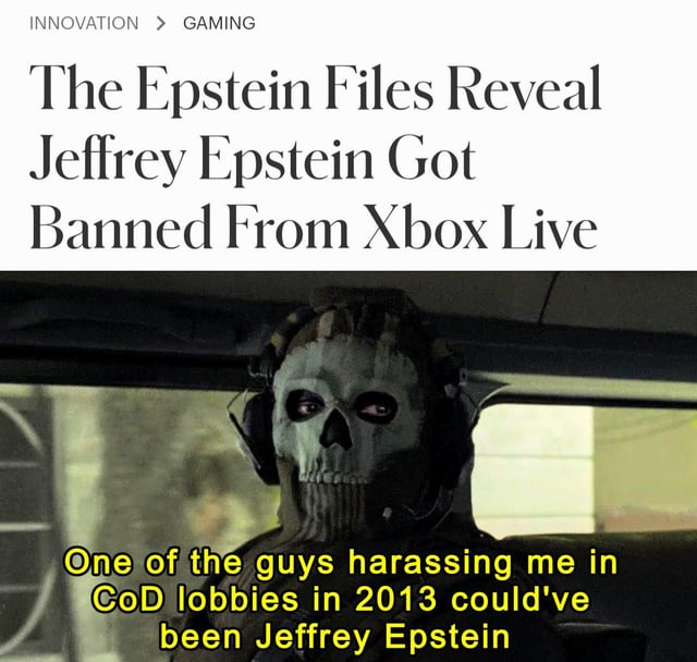 A meme combining a fictional news headline with an image of a menacing skull-masked individual wearing headphones in a car. The headline reads 'The Epstein Files Reveal Jeffrey Epstein Got Banned From Xbox Live' with overlaid text on the image stating 'One of the guys harassing me in CoD lobbies in 2013 could've been Jeffrey Epstein'. This dark humor meme jokes about the convicted sex offender being banned from Microsoft's Xbox Live online gaming service, implying his behavior in Call of Duty lobbies might have been inappropriate.