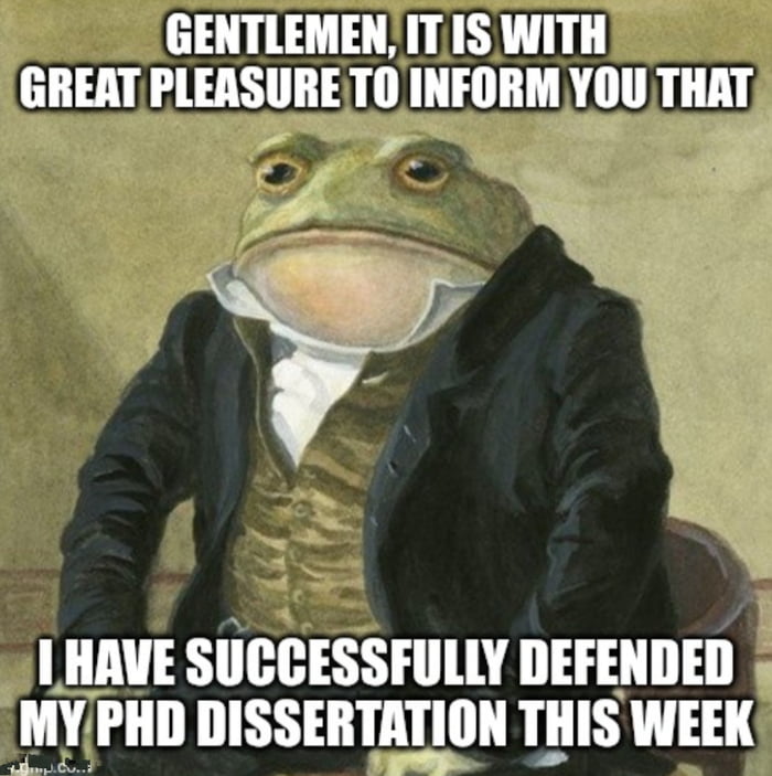 This meme uses the popular Gentleman Frog (Colonel Toad) template, featuring an anthropomorphic green frog dressed in formal 19th-century gentleman's attire (black coat, gold waistcoat, white ruffled cravat) sitting upright in a dignified pose. Overlaid text at the top reads 'GENTLEMEN, IT IS WITH GREAT PLEASURE TO INFORM YOU THAT', while text at the bottom reads 'I HAVE SUCCESSFULLY DEFENDED MY PHD DISSERTATION THIS WEEK'. The original post context adds that the creator also landed a job after their defense, making the years of hard work put into their PhD entirely worth it. The meme expresses proud, earnest excitement at achieving two major life and career milestones.