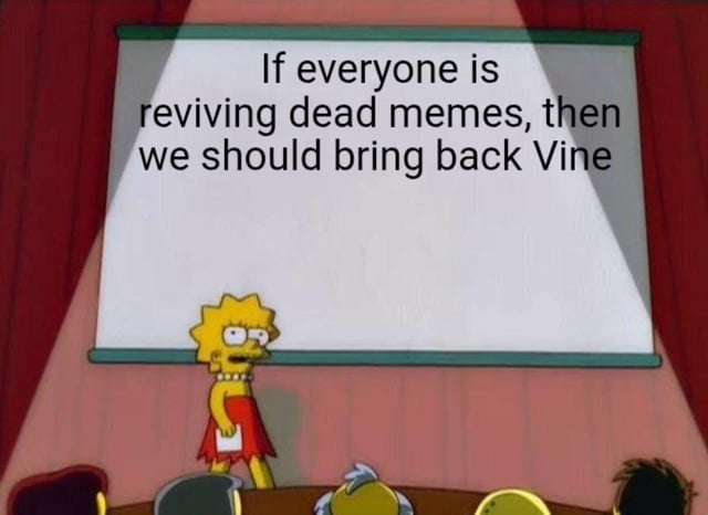 This meme uses the popular *The Simpsons* presentation template, featuring Lisa Simpson standing at a podium in front of a projection screen. The text on the screen argues: "If everyone is reviving dead memes, then we should bring back Vine". The joke leans into 2010s internet nostalgia, framing the revival of the defunct short-form video platform Vine as a logical, humorous next step in the widespread trend of reviving old, forgotten memes on social media. It resonates with users who miss Vine's unique 6-second looping video format and the viral comedy it spawned.