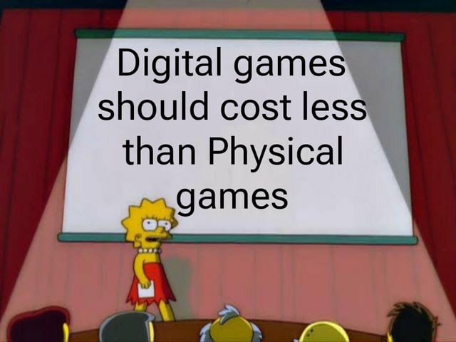 This meme uses a screenshot of Lisa Simpson from the animated series *The Simpsons* standing on a stage giving a presentation. A large whiteboard behind her displays the text "Digital games should cost less than Physical games", referencing the common consumer viewpoint that digital copies of video games should be priced lower than physical copies, as digital versions do not require expenses for manufacturing physical materials, shipping, handling, or retail shelf space.