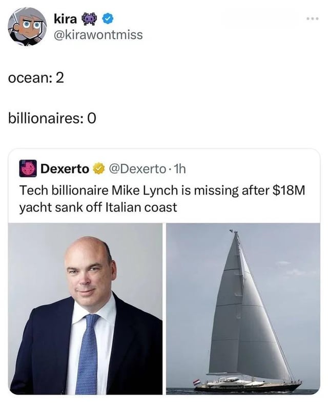 A screenshot of a Twitter/X post by user @kirawontmiss (username 'kira' with a robot emoji and verified checkmark) featuring a reaction to breaking news. The user's post contains two lines: 'ocean: 2' and 'billionaires: 0', humorously framing the ocean as 'defeating' billionaires. Below this, an embedded tweet from verified news account @Dexerto (posted 1 hour prior) displays the headline: 'Tech billionaire Mike Lynch is missing after $18M yacht sank off Italian coast'. The Dexerto tweet includes two images: a headshot of Mike Lynch in a suit and tie, and a photograph of a sailboat (presumably his yacht) on the water. The meme combines news reporting with sarcastic commentary on the event.