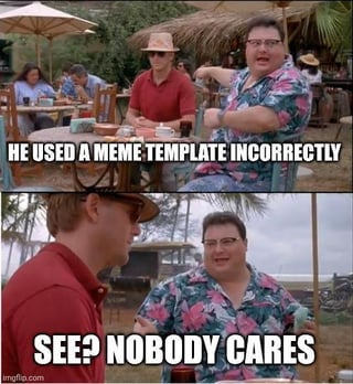 A two-panel meme image depicting a humorous critique of incorrect meme template usage. The top panel shows a person gesturing emphatically while sitting at an outdoor table, with the text 'HE USED A MEME TEMPLATE INCORRECTLY' overlaid. The bottom panel shows the same scene from a different angle, with the second person responding, accompanied by the text 'SEE? NOBODY CARES'. The setting appears to be a casual outdoor dining area with thatched umbrellas and other patrons in the background.