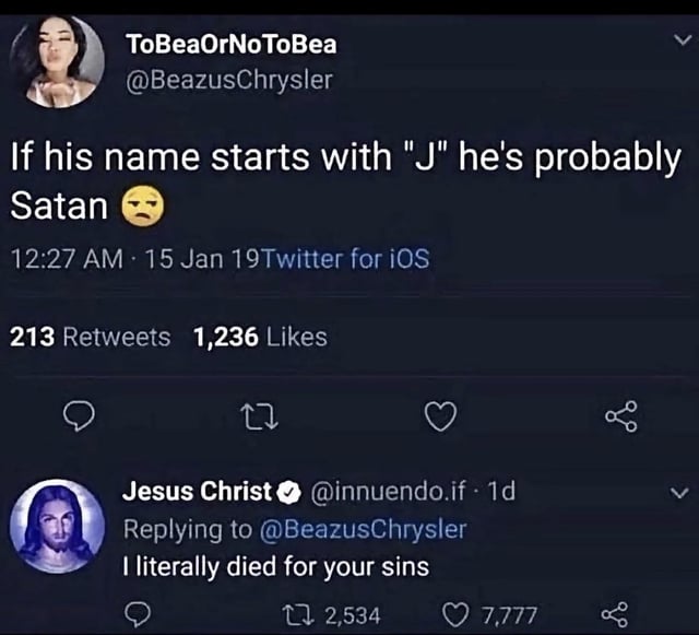 This image is a screenshot of a viral Twitter (now X) interaction. The top post, from user @BeazusChrysler posted on January 15, 2019 at 12:27 AM via Twitter for iOS, reads: 'If his name starts with "J" he's probably Satan' paired with a weary, displeased yellow face emoji. This tweet received 213 retweets and 1,236 likes. Directly below it is a reply from a parody account with the display name 'Jesus Christ' (bearing a verified checkmark, handle @innuendo.if) that states: 'I literally died for your sins', referencing the core Christian belief that Jesus sacrificed himself to absolve humanity of their sins. This reply got 2,534 retweets and 7,777 likes. The humor comes from the immediate, ironic clapback: the Jesus account's name starts with J, directly contradicting the original poster's overgeneralization that all people with J-starting names are Satan.