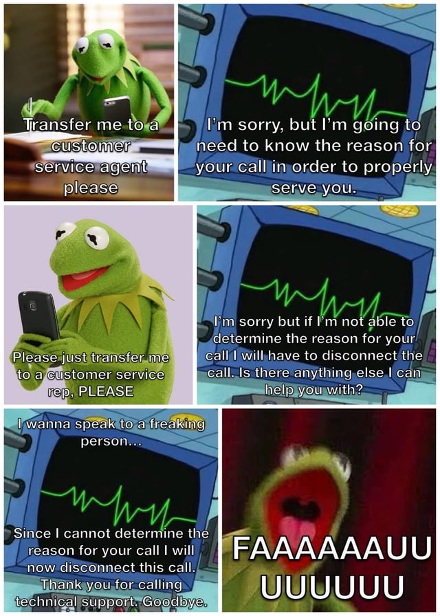 A 3x2 multi-panel meme featuring Kermit the Frog interacting with an automated customer service system. The panels progress from Kermit politely requesting a human agent, to growing increasingly desperate, and finally erupting in frustration. The first panel shows Kermit holding a phone, asking to be transferred. The second panel displays an automated voice response about needing the call reason. The third panel has Kermit begging to speak to a rep. The fourth panel shows the automated voice threatening disconnection. The fifth panel has Kermit angrily demanding a person, while the sixth panel features Kermit screaming "FAAAAAAAUUU" with an open mouth, emphasizing his rage at the automated system.