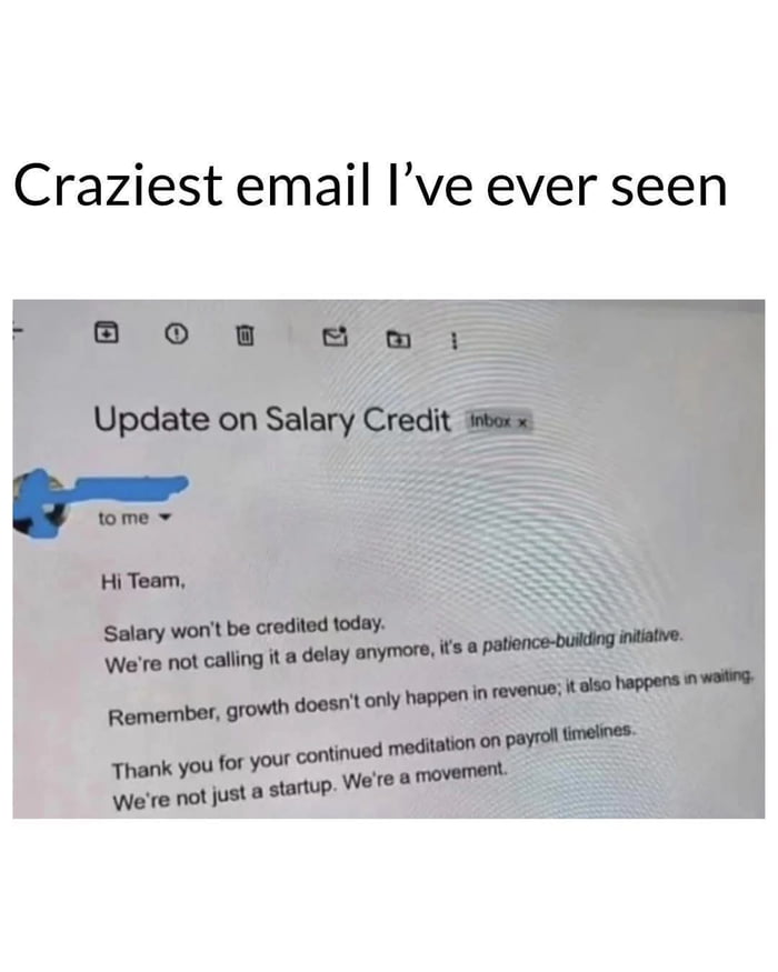 A meme featuring a screenshot of an email with the subject 'Update on Salary Credit'. The email body informs the team that salaries will not be credited on time, rebranding the delay as a 'patience-building initiative' and using exaggerated motivational language such as 'growth doesn't only happen in revenue; it also happens in waiting' and 'We're not just a startup. We're a movement.' The meme is captioned 'Craziest email I’ve ever seen' at the top, emphasizing the absurdity of the email's tone in downplaying a salary delay.
