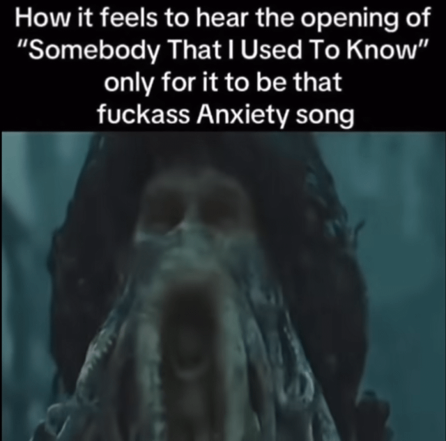 A meme featuring a menacing, tentacled creature from a horror/fantasy production with a text overlay expressing frustration about confusing the opening of 'Somebody That I Used To Know' with an unnamed 'Anxiety song'. The creature's terrifying appearance visually represents the feeling of disappointment or frustration when expecting one song but hearing another.