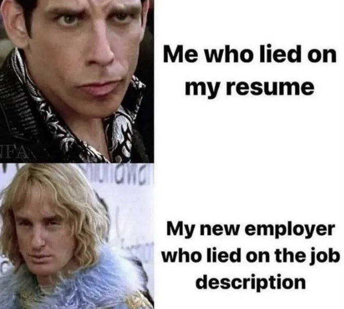 This is a two-panel relatable work meme using characters from the 2001 comedy film *Zoolander*. The top panel features Ben Stiller as Derek Zoolander with a tense, suspicious squinting expression, paired with the text "Me who lied on my resume". The bottom panel features Owen Wilson as Hansel McDonald with an equally unimpressed, distrustful stare, paired with the text "My new employer who lied on the job description". The joke highlights the common mutual dishonesty that occurs during hiring processes, where job candidates often exaggerate their qualifications on resumes, and employers frequently misrepresent the actual duties, compensation, or benefits of a role in their posted job descriptions, leaving both sides aware of their own deception and wary of the other.
