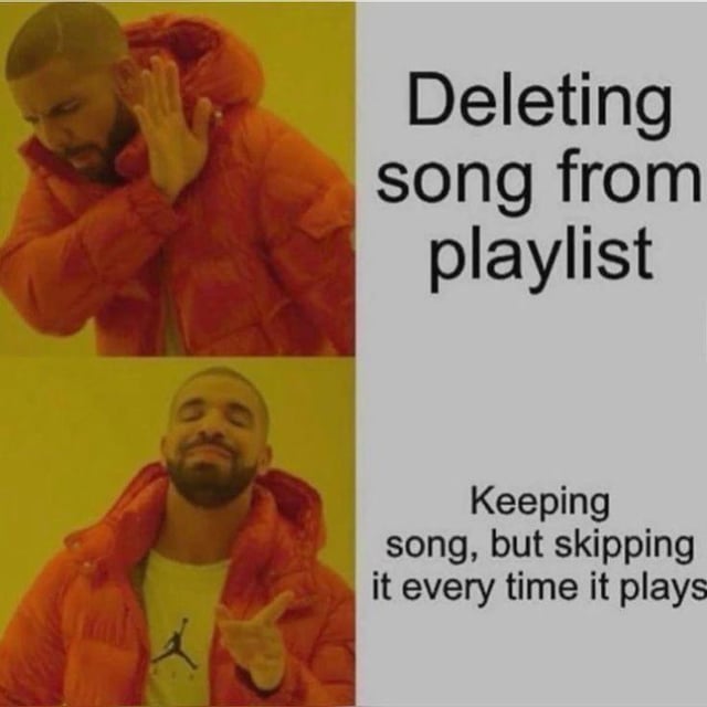 A two-panel meme using the 'Drake Hotline Bling' template. The top panel features Drake in a red puffer jacket, gesturing with his hand as if rejecting something, accompanied by the text 'Deleting song from playlist'. The bottom panel shows Drake smiling and giving a thumbs-up, with the text 'Keeping song, but skipping it every time it plays'. The humor lies in the relatable scenario of avoiding deleting a song by instead skipping it repeatedly, despite not wanting to listen to it.