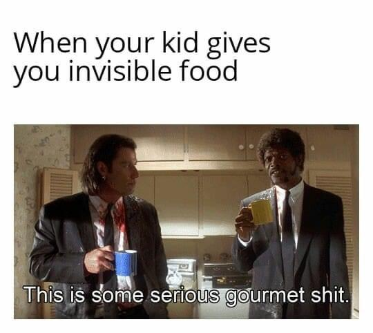 This meme recontextualizes a iconic scene from the 1994 film *Pulp Fiction* to joke about the wholesome experience of parenting. The top text sets up the scenario: "When your kid gives you invisible food", while the bottom text uses Jules Winnfield's original line from the movie: "This is some serious gourmet shit." It humorously captures the relatable act of parents enthusiastically playing along with their children's imaginary games, adding a warm, wholesome twist to a classic movie moment.