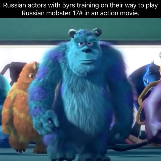 This meme features a screenshot of the character Sulley from the animated Pixar film Monsters, Inc. Sulley is shown walking forward with a stern, imposing, deadpan expression, surrounded by other background monsters. The text caption at the top of the image reads 'Russian actors with 5yrs training on their way to play Russian mobster 17# in an action movie.' The satirical joke points out a common Hollywood action movie trope: highly skilled, professionally trained Russian actors are regularly cast in interchangeable, one-note minor villain roles as generic Russian mobsters, wasting their formal training on unimportant, generic parts.