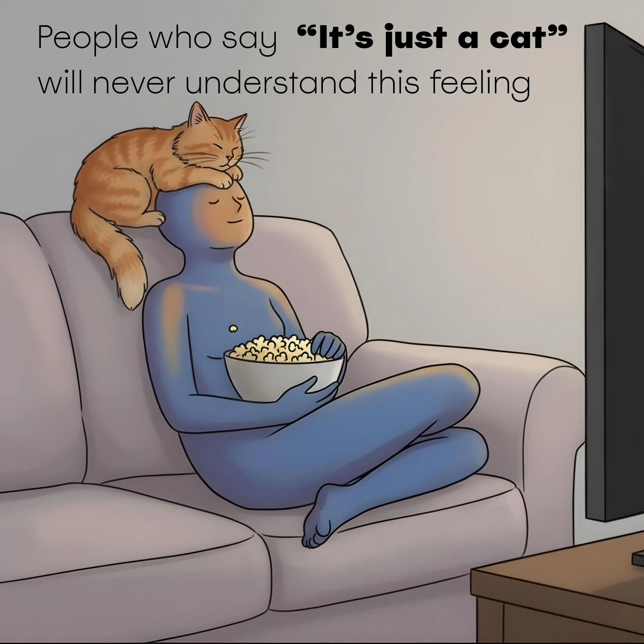 An illustration depicting a blue humanoid figure sitting cross-legged on a light-colored sofa, holding a bowl of popcorn and watching TV. An orange tabby cat with closed eyes and a content expression is perched on top of the figure's head, with its paws resting gently on the figure's head. The figure has a relaxed posture with eyes closed, conveying a sense of peace and comfort. Above the scene, text reads: 'People who say “It’s just a cat” will never understand this feeling,' emphasizing the deep emotional bond between cat owners and their pets.