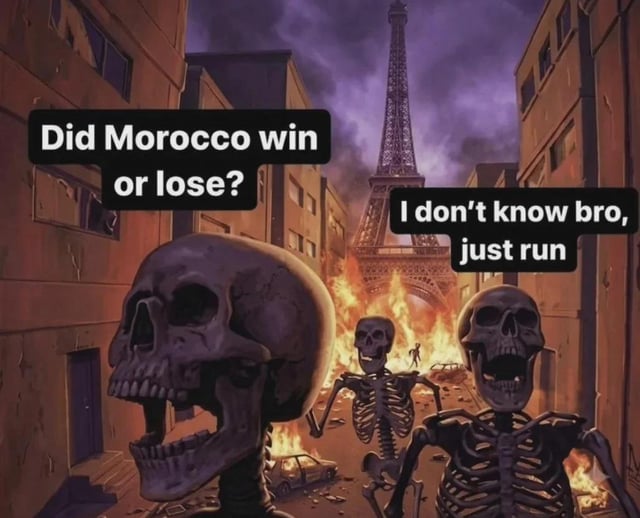 This humorous single-panel meme depicts an exaggerated apocalyptic version of Paris, with the iconic Eiffel Tower visible in the background engulfed in flames, surrounded by burning damaged buildings, burning cars, and rubble in the streets. Three animated skeletons are shown running away from the chaos towards the viewer. Text dialogue appears over the image: the skeleton on the left asks, 'Did Morocco win or lose?', while the skeleton on the right replies, 'I don't know bro, just run'. The joke satirizes the widespread public unrest, rioting, and disorder that was reported in Paris following the 2022 FIFA World Cup semi-final match between France and Morocco, exaggerating the scale of the real-world disruptions for comedic effect.