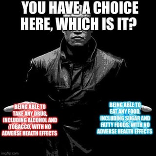 A meme featuring a person in a leather jacket with a serious expression, standing against a black background. The top text reads 'YOU HAVE A CHOICE HERE, WHICH IS IT?' Below the person, two options are presented in red and blue text: the left (red) option states 'BEING ABLE TO SMOKE ANY SUBSTANCE INCLUDING NICOTINE AND TOBACCO WITH NO ADVERSE HEALTH EFFECTS' and the right (blue) option states 'BEING ABLE TO EAT ANY FOOD INCLUDING SUGAR AND JUNK FOODS WITH NO ADVERSE HEALTH EFFECTS'. The bottom of the image includes the watermark 'imgflip.com'.