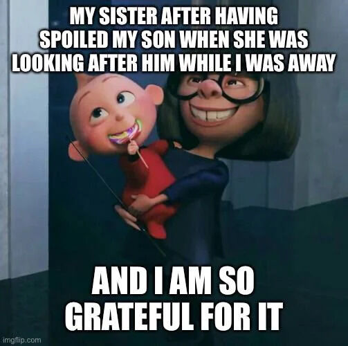 This meme uses a scene from the Pixar animated film *The Incredibles*, showing Edna Mode holding baby Jack-Jack Parr. Jack-Jack has a happy, messy grin while eating a colorful lollipop, and Edna has a mischievous, proud smile. The top overlaid text reads "MY SISTER AFTER HAVING SPOILED MY SON WHEN SHE WAS LOOKING AFTER HIM WHILE I WAS AWAY", and the bottom text reads "AND I AM SO GRATEFUL FOR IT". It is a lighthearted, wholesome joke that subverts the common expectation of a parent being upset about their child being spoiled, instead celebrating the loving relationship between the aunt, nephew, and parent.
