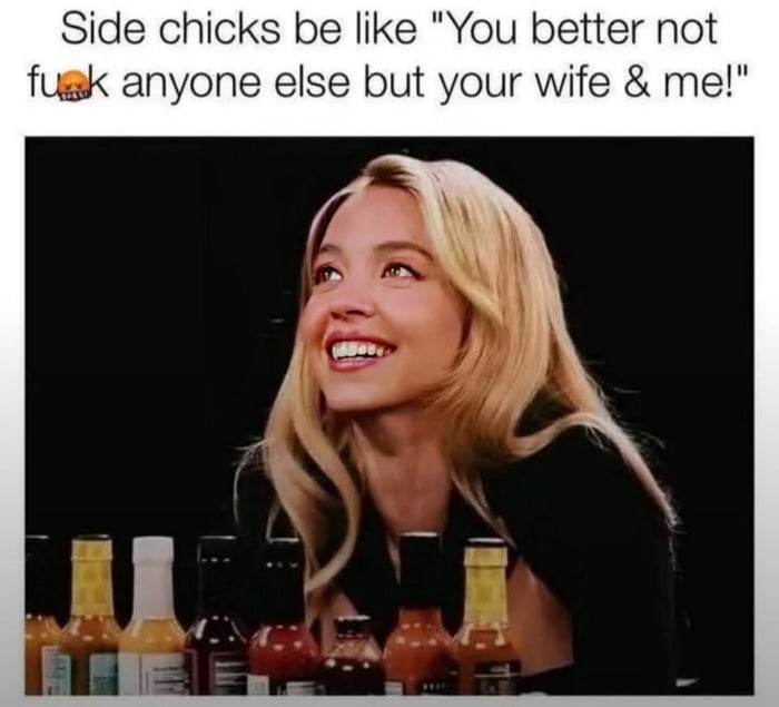 A meme featuring a screenshot of a blonde woman with long hair, smiling and looking upwards, sitting at a table with various sauce bottles in front of her. The text overlay at the top reads: 'Side chicks be like "You better not f**k anyone else but your wife & me!"' The humor arises from the irony of a side chick demanding exclusivity despite being in a non-exclusive relationship dynamic.