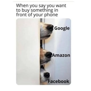 This is a relatable satirical meme using the popular three dogs peeking around a door template. Three dogs peek sequentially from top to bottom through a gap beside a door, labeled Google, Amazon, and Facebook respectively. Text at the top of the meme reads 'When you say you want to buy something in front of your phone'. The joke references the widely discussed anecdotal experience of large tech platforms listening to users' unprompted spoken conversations to serve hyper-relevant targeted ads for products users mentioned, which often leads to impulse purchases that drain the user's bank account, matching the core sentiment of the original title stating the user's bank account is begging the platforms to stop this practice.