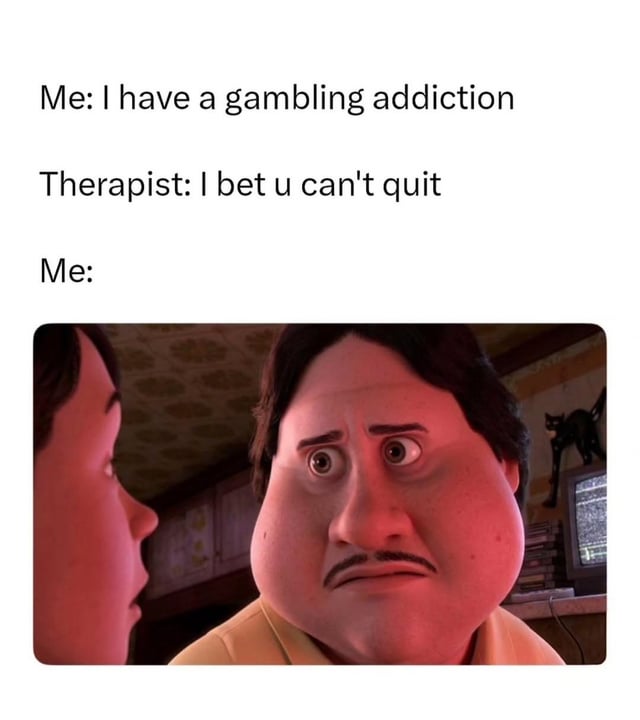 This single-panel meme combines text dialogue with a popular animated reaction image. The text setup describes an interaction between a patient and their therapist: the patient admits they have a gambling addiction, and the therapist offhandedly responds 'I bet u can't quit', accidentally making a bet that triggers the patient's gambling compulsion. The reaction image following 'Me:' shows Jin Lee from Pixar's *Turning Red* with wide, shocked eyes and a stunned expression, representing the patient's immediate, overly determined and surprised reaction to the therapist's comment. The humor derives from the irony of the therapist accidentally exploiting the very issue they are meant to help treat, and the relatable, over-the-top reaction to being presented with a bet as a gambling addict.