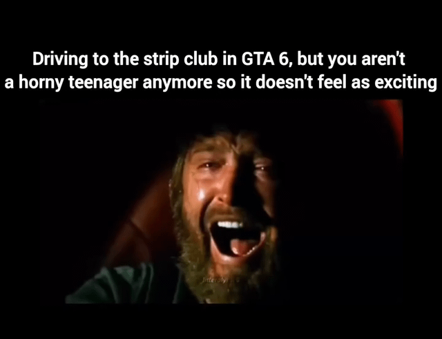 This single-panel reaction meme has white text at the top that reads "Driving to the strip club in GTA 6, but you aren't a horny teenager anymore so it doesn't feel as exciting", placed above a well-known screenshot of Leonardo DiCaprio as Calvin Candie from the film *Django Unchained* crying hysterically with his mouth wide open. The joke plays on the relatable experience of long-time Grand Theft Auto fans: content that felt extremely exciting and novel when they played the franchise as hormonal teenagers feels underwhelming and uninteresting now that they are adults, leading to a comedic sense of disappointment about the loss of that simple excitement.