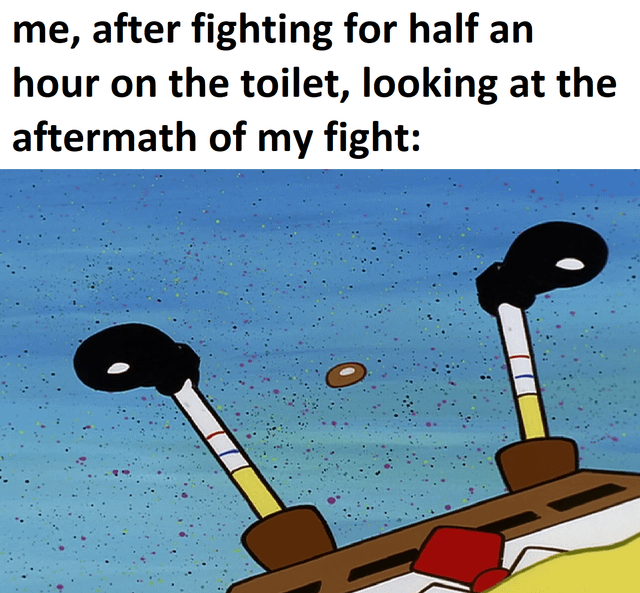 This relatable humor meme consists of two parts: the top section has text that reads 'me, after fighting for half an hour on the toilet, looking at the aftermath of my fight:', below which is a screencap from the animated show SpongeBob SquarePants showing the heavily damaged, smoking upper section of the Krusty Krab restaurant. The joke uses the wrecked state of the Krusty Krab as a crude, funny metaphor for the messy state of a bathroom after a person has spent a long time struggling with constipation, diarrhea, or other uncomfortable digestive issues, framing the mundane bodily experience as an intense, destructive battle.
